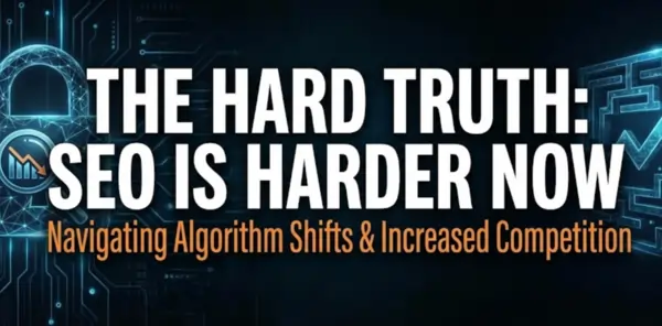 The Hard Truth: SEO Is Harder Now — And That’s Good