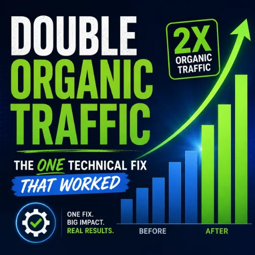 Double Organic Traffic: The One Technical Fix That Worked 1 Double Organic Traffic